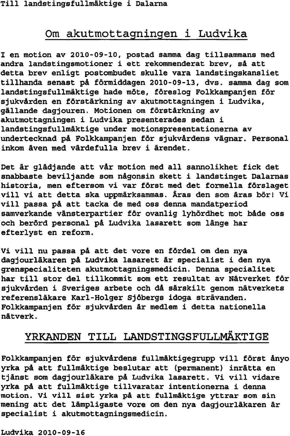 samma dag som landstingsfullmäktige hade möte, föreslog Folkkampanjen för sjukvården en förstärkning av akutmottagningen i Ludvika, gällande dagjouren.