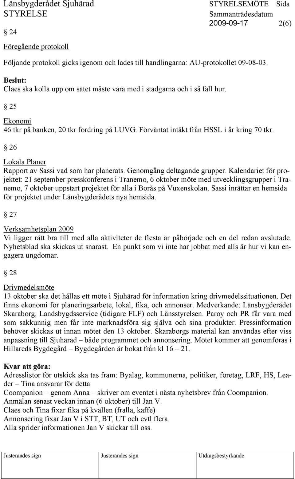 26 Lokala Planer Rapport av Sassi vad som har planerats. Genomgång deltagande grupper.