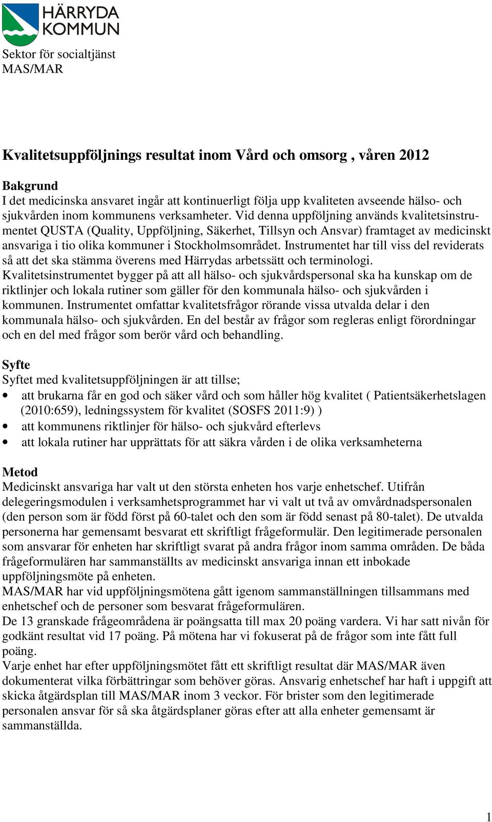 Vid denna uppföljning används kvalitetsinstrumentet QUSTA (Quality, Uppföljning, Säkerhet, Tillsyn och Ansvar) framtaget av medicinskt ansvariga i tio olika kommuner i Stockholmsområdet.