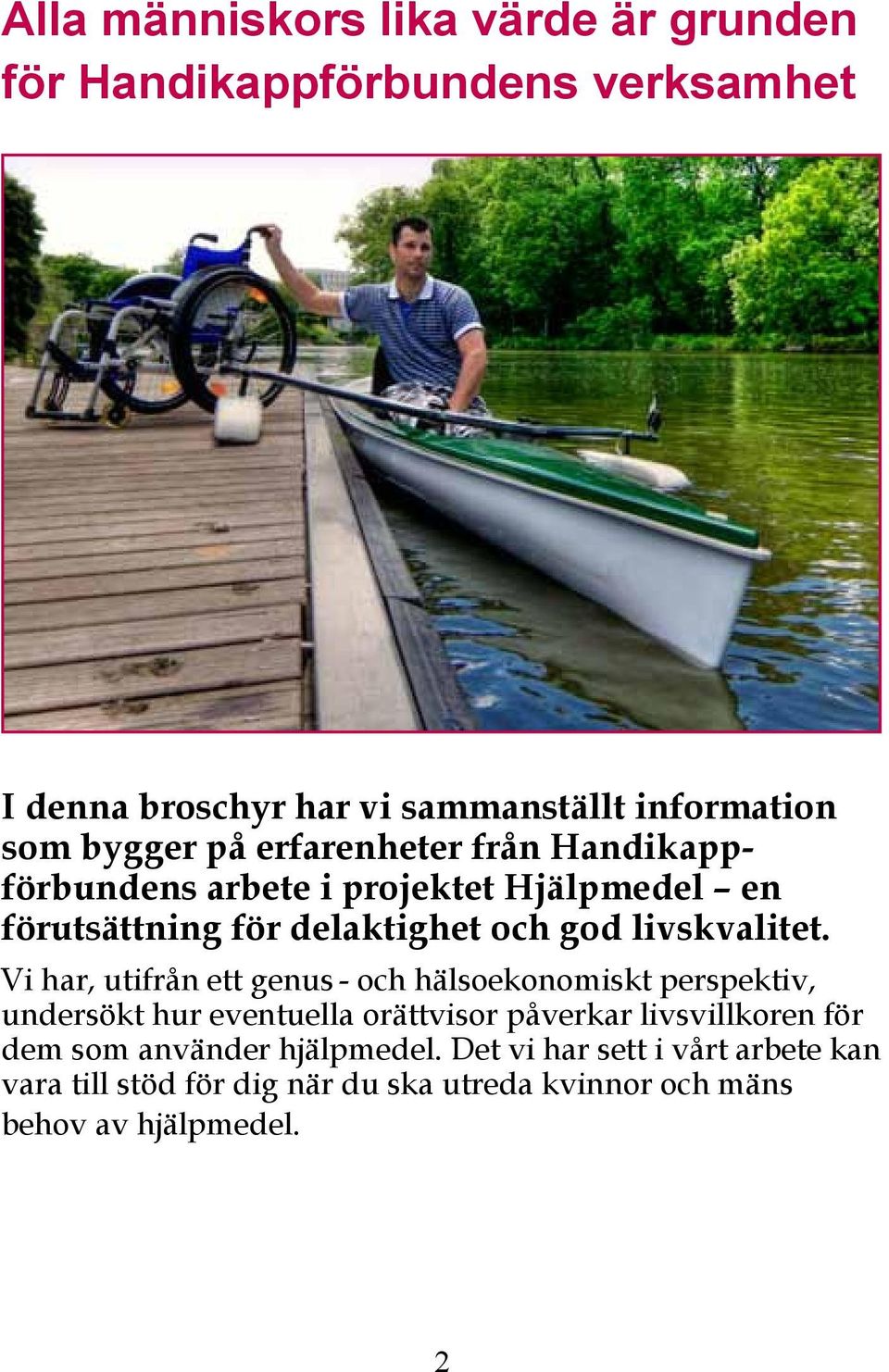 Vi har, utifrån ett genus - och hälsoekonomiskt perspektiv, undersökt hur eventuella orättvisor påverkar livsvillkoren för dem som