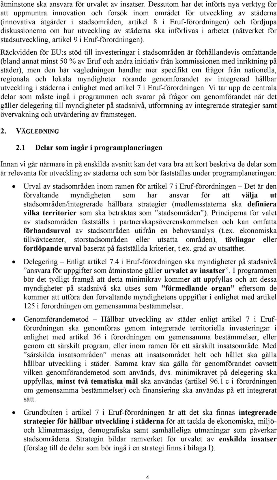 diskussionerna om hur utveckling av städerna ska införlivas i arbetet (nätverket för stadsutveckling, artikel 9 i Eruf-förordningen).