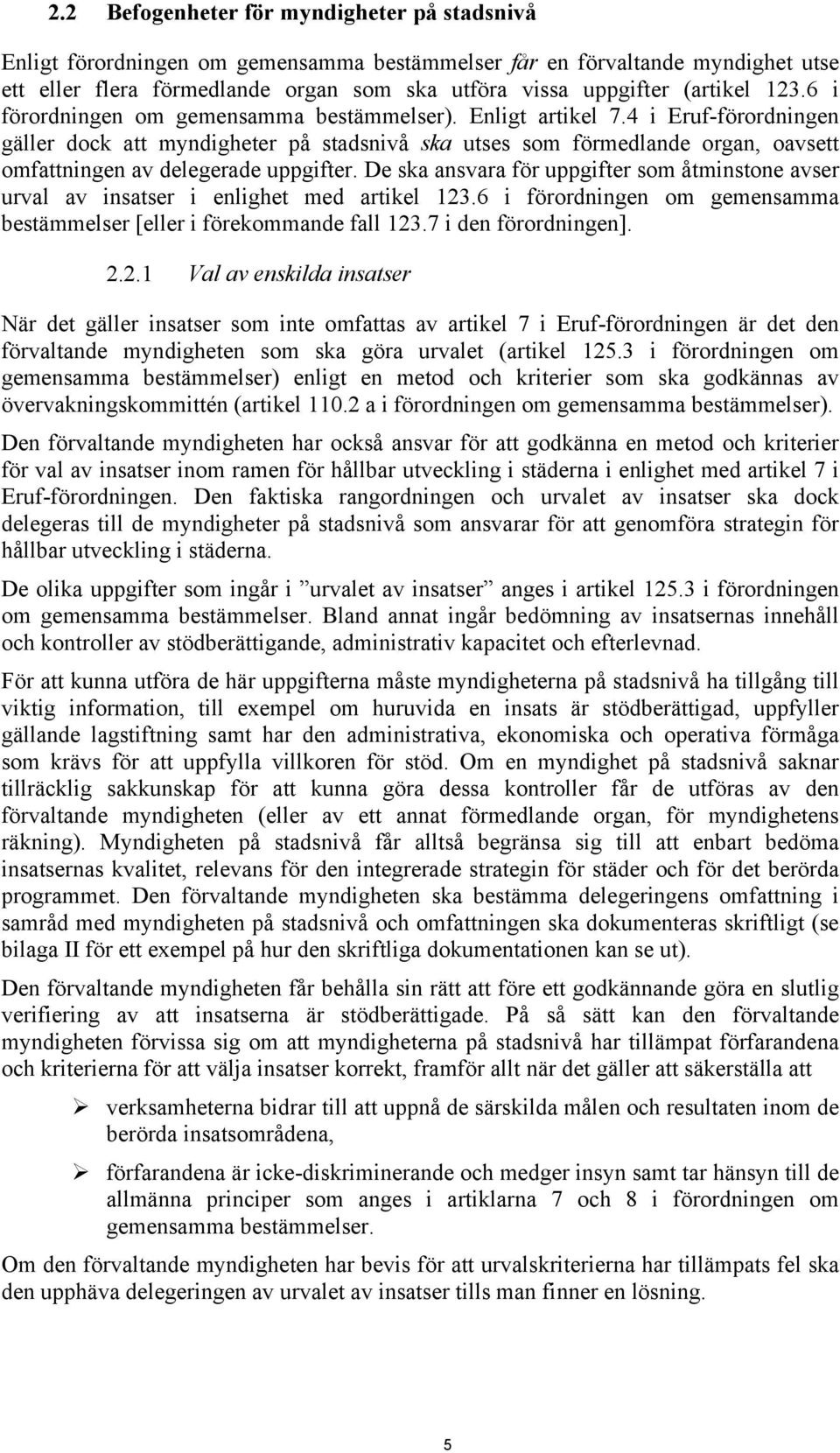 4 i Eruf-förordningen gäller dock att myndigheter på stadsnivå ska utses som förmedlande organ, oavsett omfattningen av delegerade uppgifter.