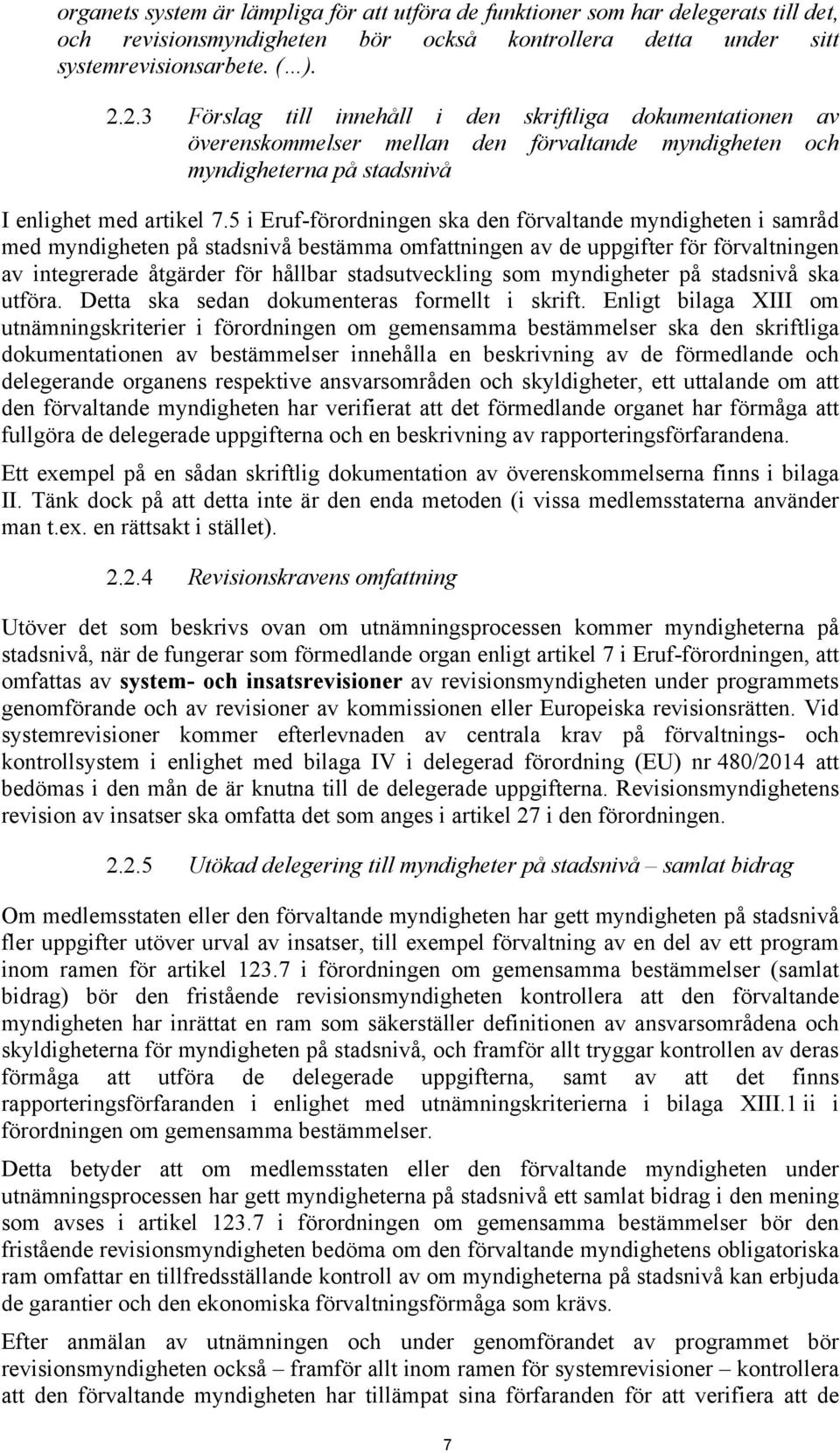 5 i Eruf-förordningen ska den förvaltande myndigheten i samråd med myndigheten på stadsnivå bestämma omfattningen av de uppgifter för förvaltningen av integrerade åtgärder för hållbar stadsutveckling