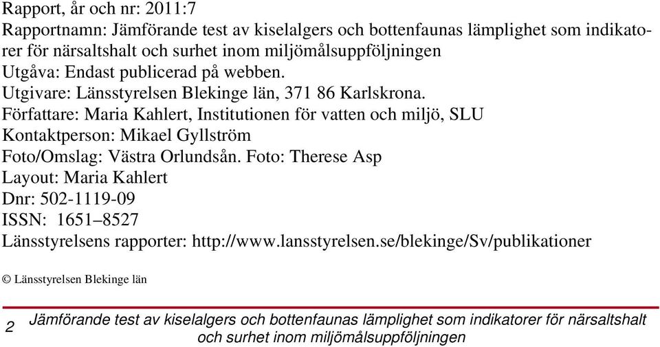 Författare: Maria Kahlert, Institutionen för vatten och miljö, SLU Kontaktperson: Mikael Gyllström Foto/Omslag: Västra Orlundsån.