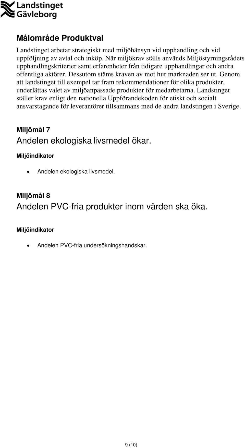 Genom att landstinget till exempel tar fram rekommendationer för olika produkter, underlättas valet av miljöanpassade produkter för medarbetarna.