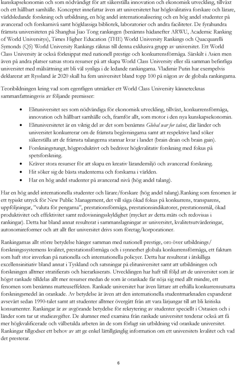 och forskarnivå samt högklassiga bibliotek, laboratorier och andra faciliteter.