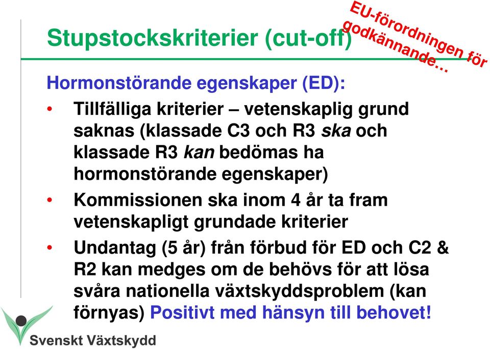 egenskaper) Kommissionen ska inom 4 år ta fram vetenskapligt grundade kriterier Undantag (5 år) från förbud för ED