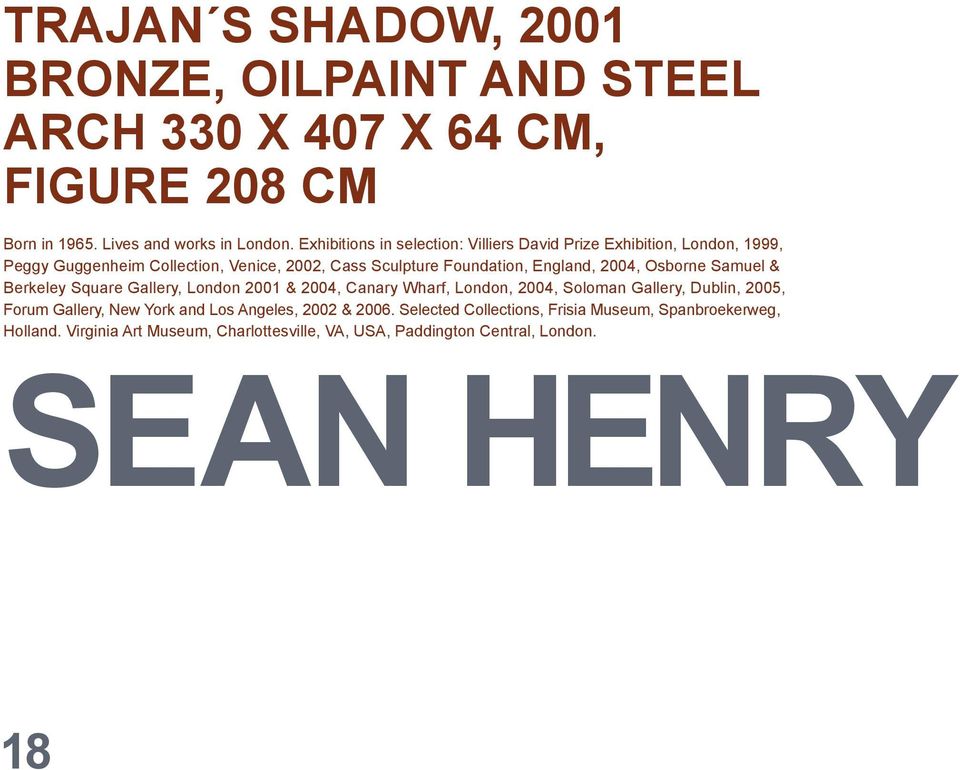 2004, Osborne Samuel & Berkeley Square Gallery, London 2001 & 2004, Canary Wharf, London, 2004, Soloman Gallery, Dublin, 2005, Forum Gallery, New York