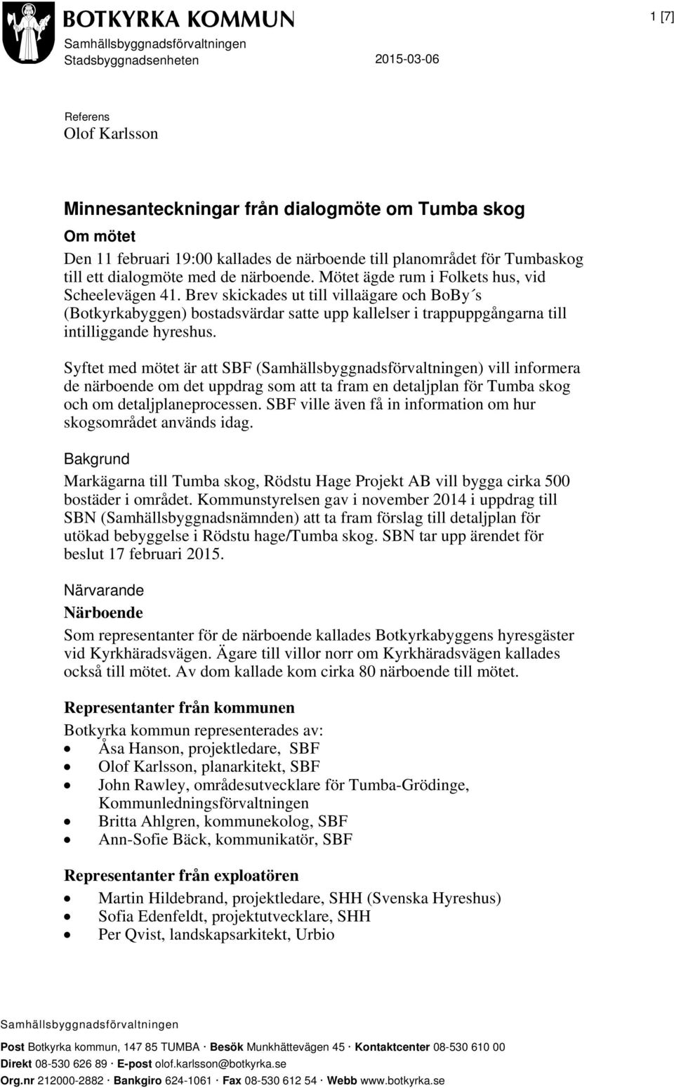 Brev skickades ut till villaägare och BoBy s (Botkyrkabyggen) bostadsvärdar satte upp kallelser i trappuppgångarna till intilliggande hyreshus.