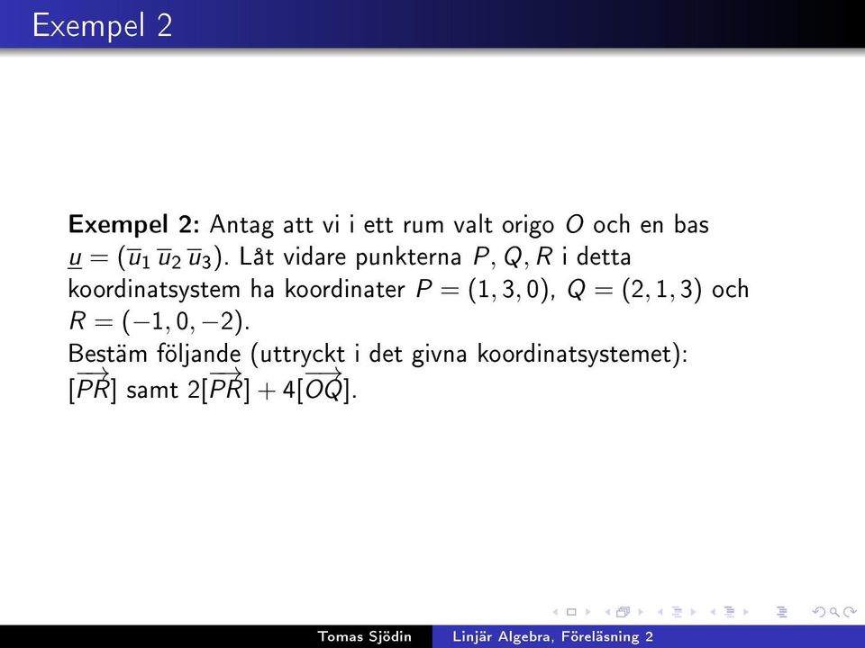 Låt vidare punkterna P, Q, R i detta koordinatsystem ha koordinater P =