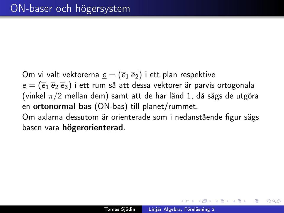 dem) samt att de har länd 1, då sägs de utgöra en ortonormal bas (ON-bas) till
