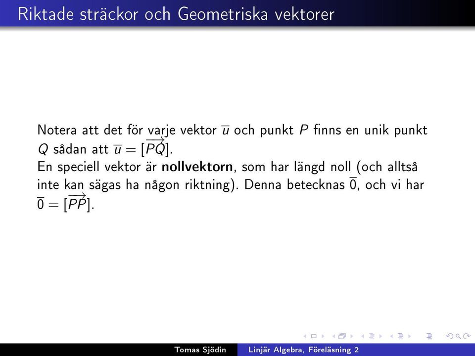 En speciell vektor är nollvektorn, som har längd noll (och alltså