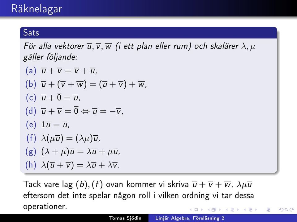 (f) λ(µu) = (λµ)u, (g) (λ + µ)u = λu + µu, (h) λ(u + v) = λu + λv.