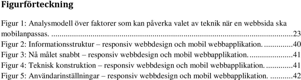 ... 40 Figur 3: Nå målet snabbt responsiv webbdesign och mobil webbapplikation.