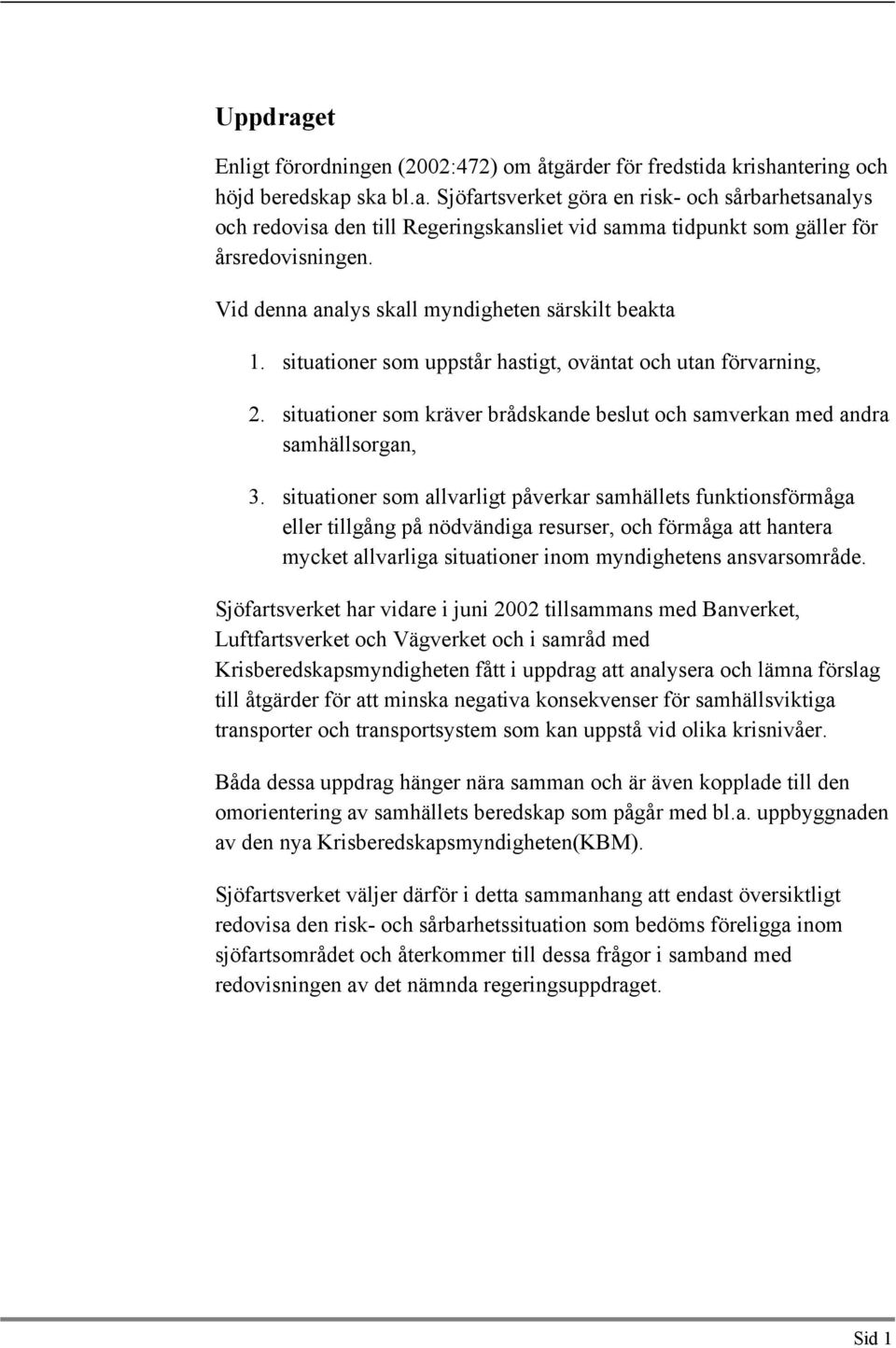 situationer som kräver brådskande beslut och samverkan med andra samhällsorgan, 3.