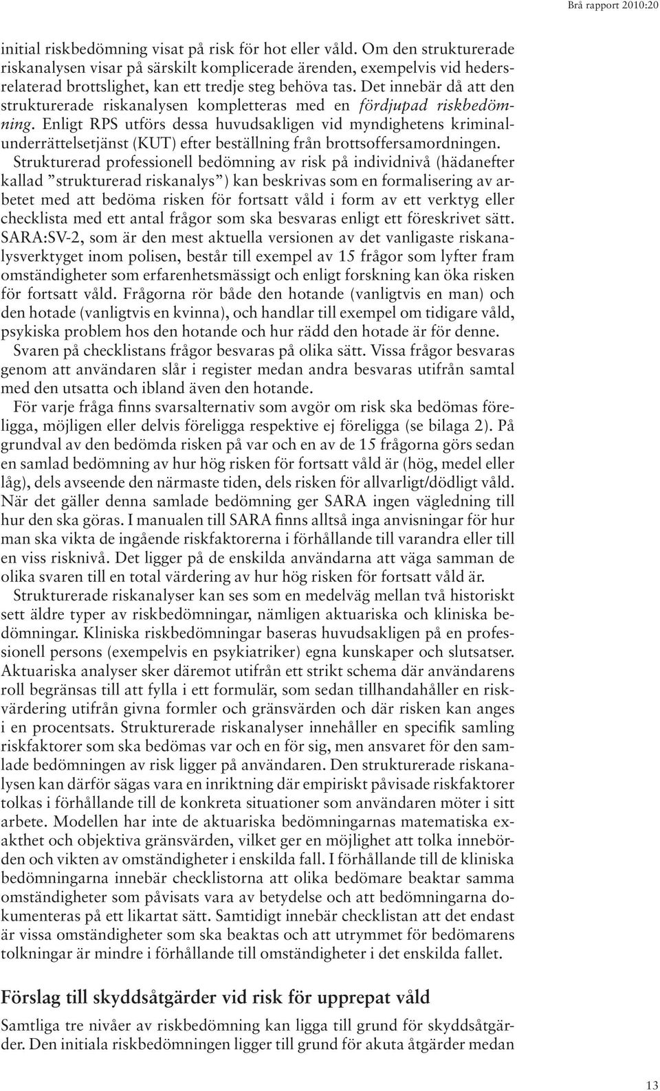 Det innebär då att den strukturerade riskanalysen kompletteras med en fördjupad riskbedömning.