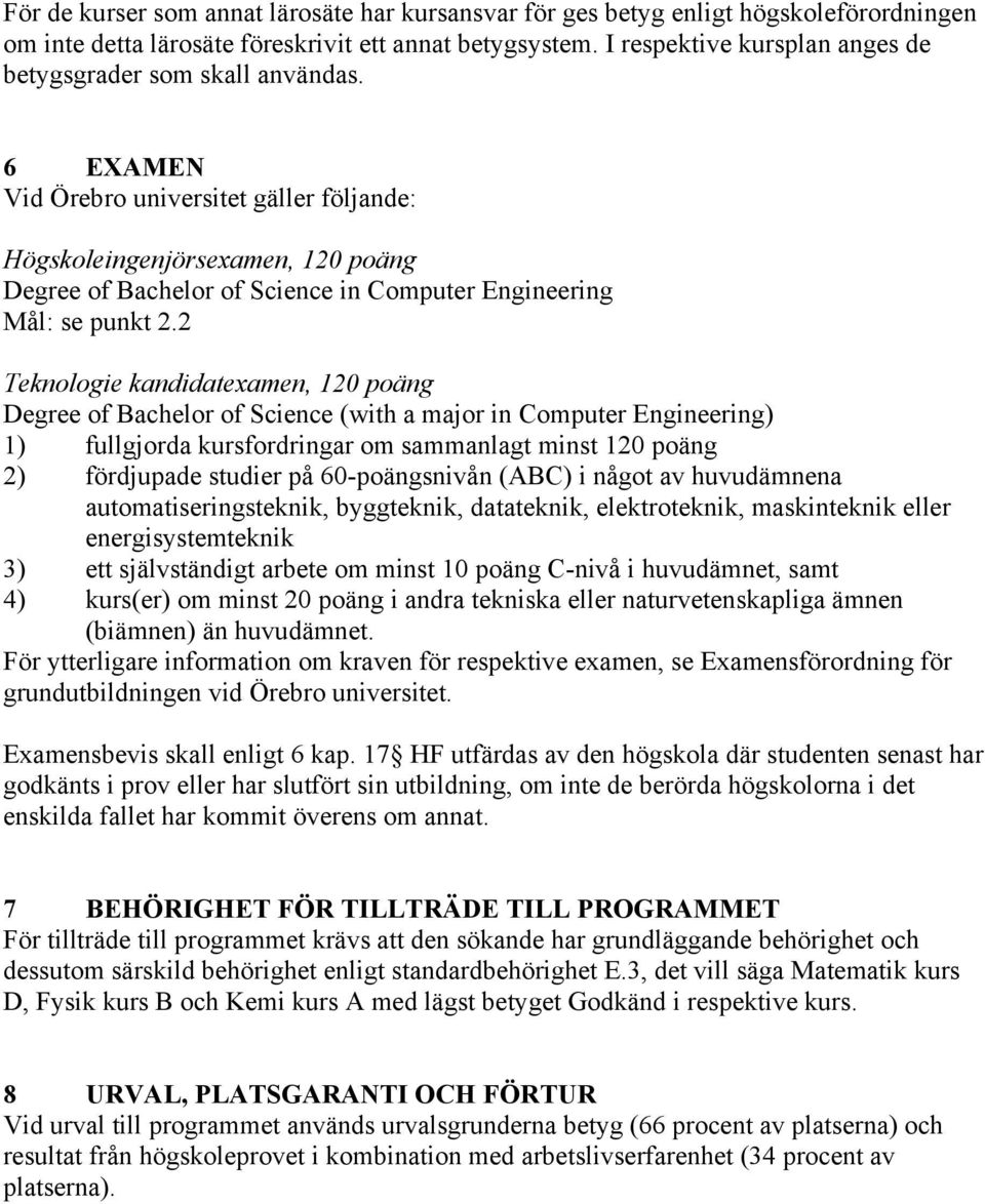 6 EXMEN Vid Örebro universitet gäller följande: Högskoleingenjörsexamen, 120 poäng Degree of Bachelor of Science in Computer Engineering Mål: se punkt 2.