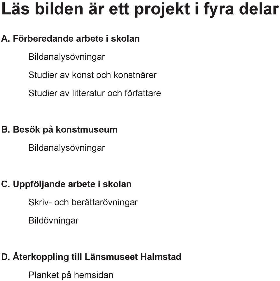 Studier av litteratur och författare B. Besök på konstmuseum Bildanalysövningar C.