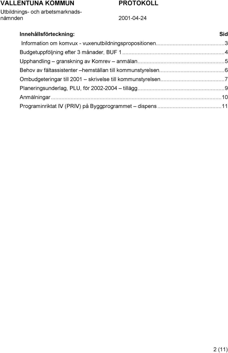 ..5 Behov av fältassistenter hemställan till kommunstyrelsen.