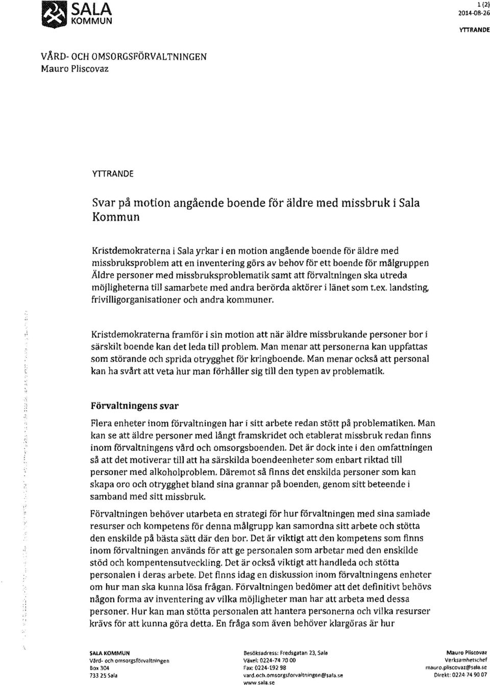 möjligheterna till samarbete med andra berörda aktörer i länet som t. ex. landsting, frivilligorganisationer och andra kommuner.