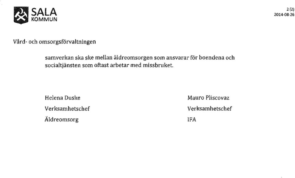 socialtjänsten som oftast arbetar med missbruket.