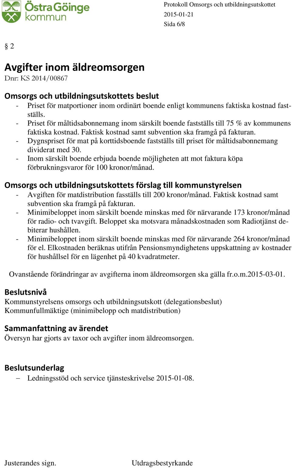 - Dygnspriset för mat på korttidsboende fastställs till priset för måltidsabonnemang dividerat med 30.