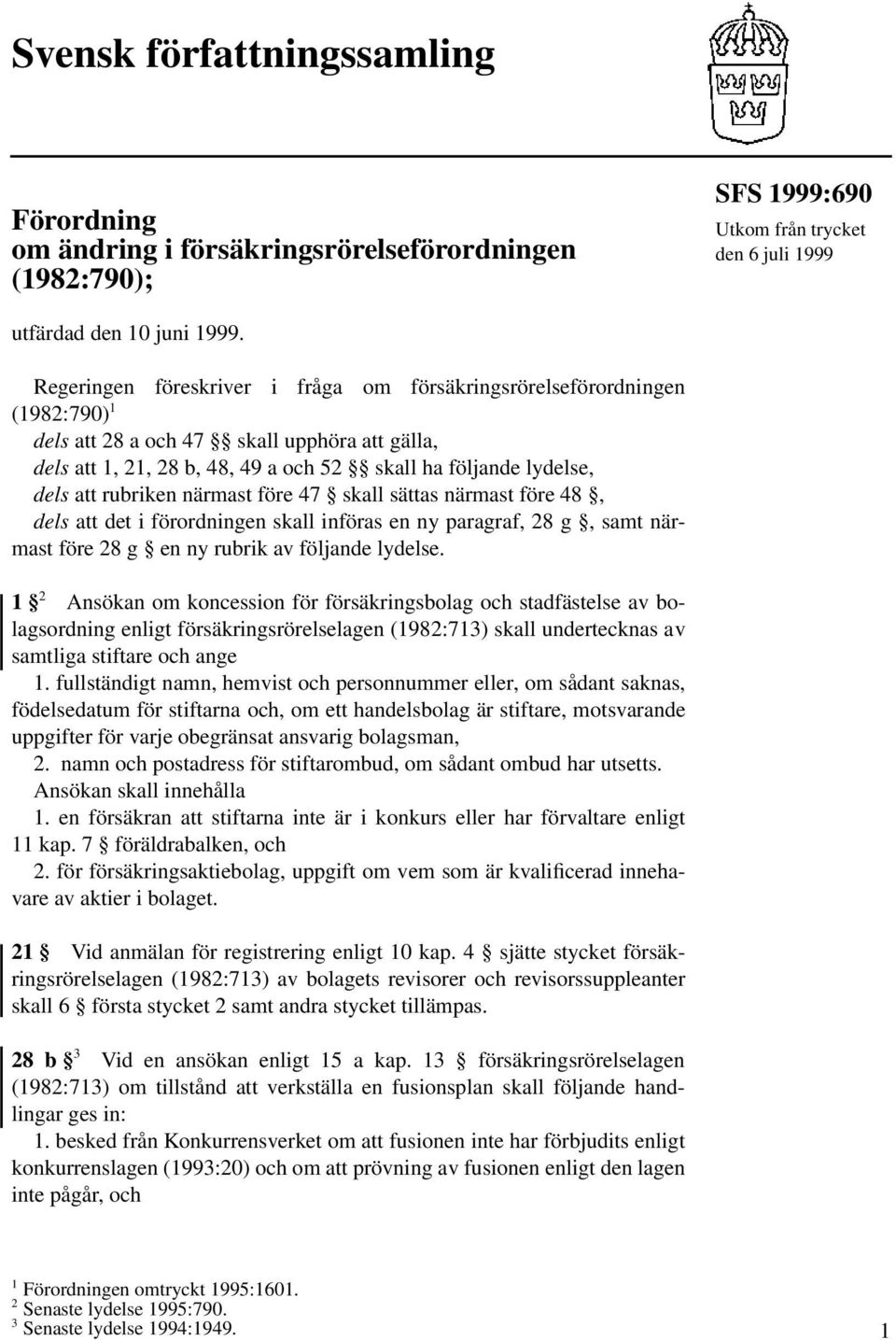 rubriken närmast före 47 skall sättas närmast före 48, dels att det i förordningen skall införas en ny paragraf, 28 g, samt närmast före 28 g en ny rubrik av följande lydelse.