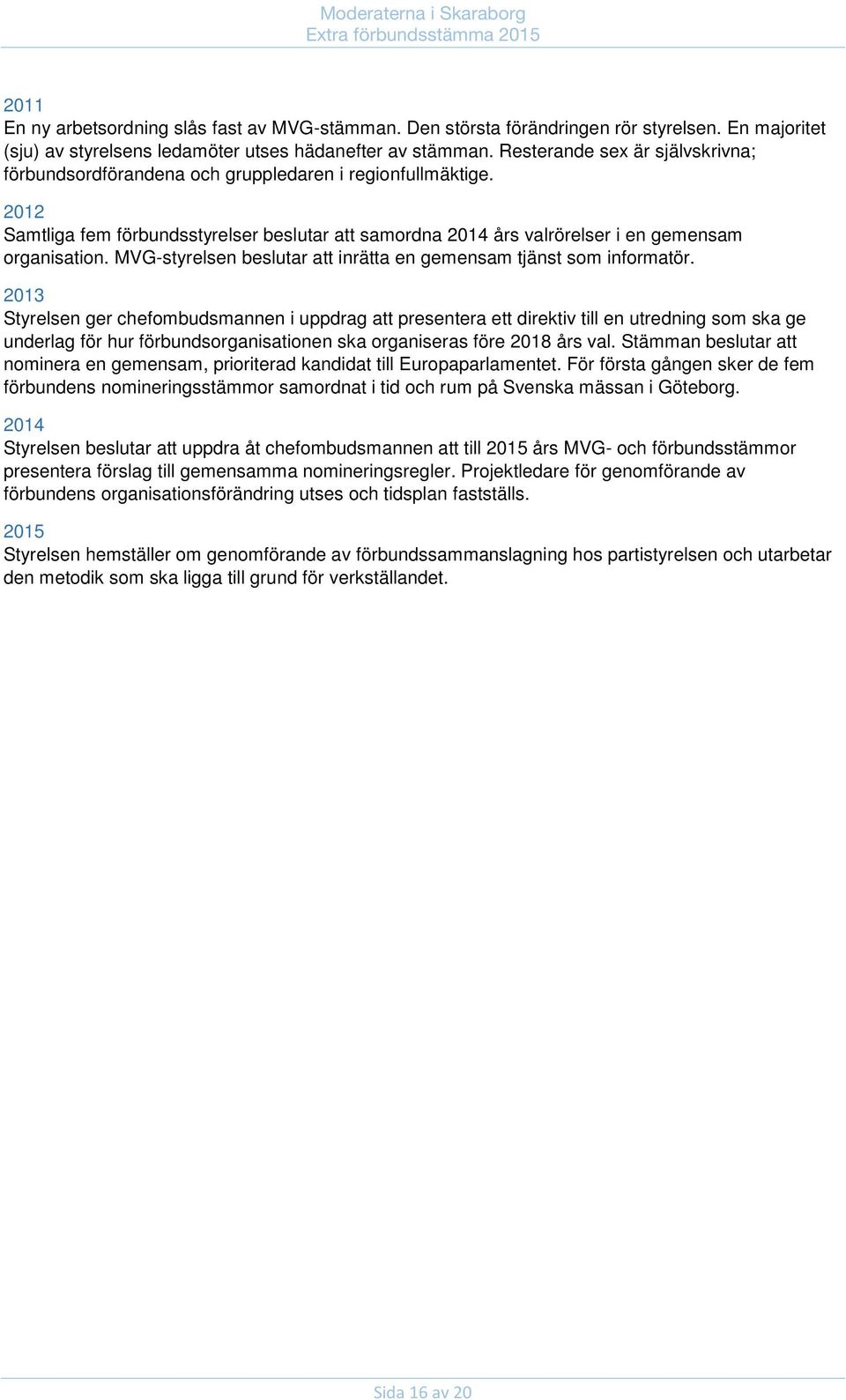 MVG-styrelsen beslutar att inrätta en gemensam tjänst som informatör.
