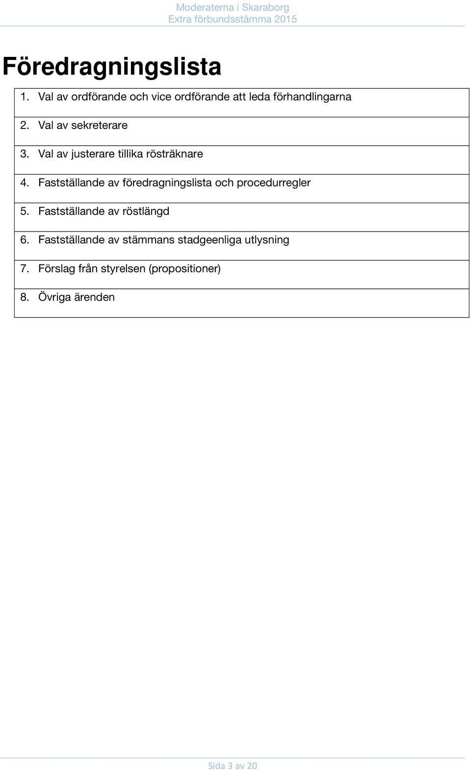 Fastställande av föredragningslista och procedurregler 5. Fastställande av röstlängd 6.