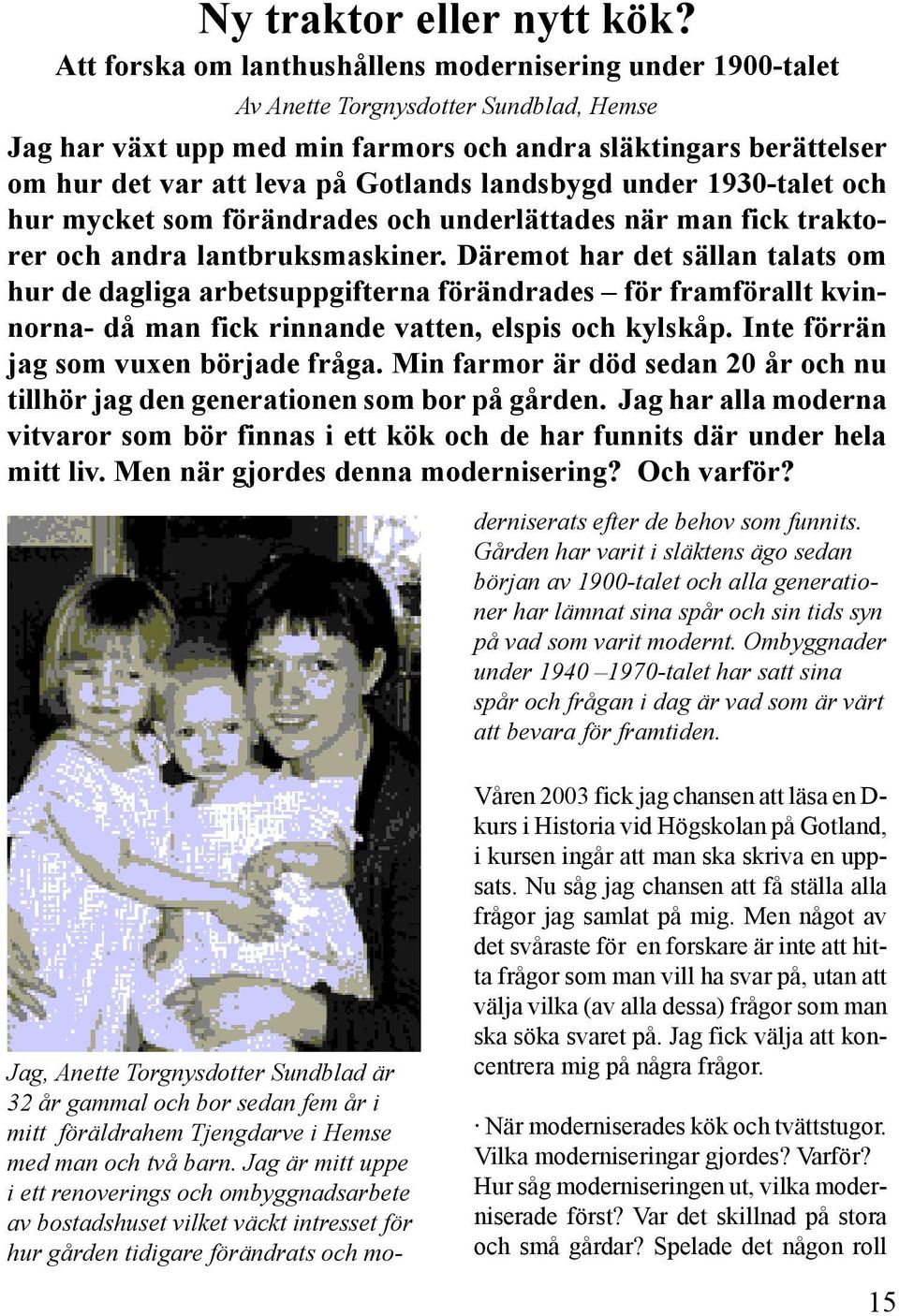 Gotlands landsbygd under 1930-talet och hur mycket som förändrades och underlättades när man fick traktorer och andra lantbruksmaskiner.