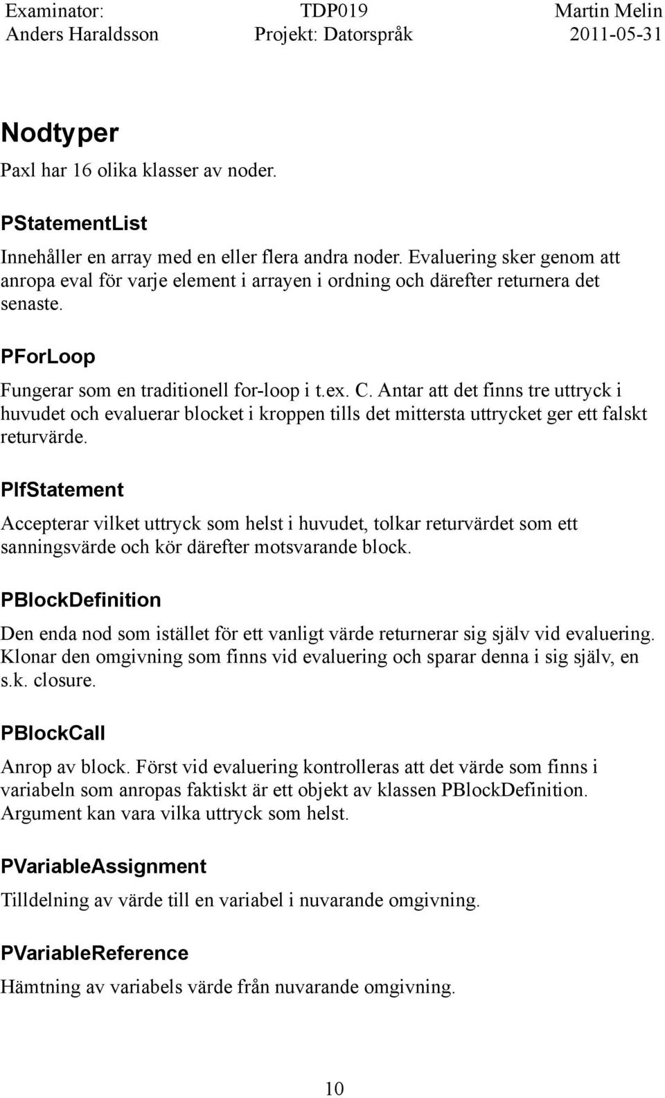 Antar att det finns tre uttryck i huvudet och evaluerar blocket i kroppen tills det mittersta uttrycket ger ett falskt returvärde.