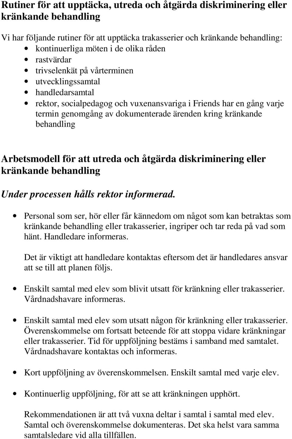 kränkande behandling Arbetsmodell för att utreda och åtgärda diskriminering eller kränkande behandling Under processen hålls rektor informerad.