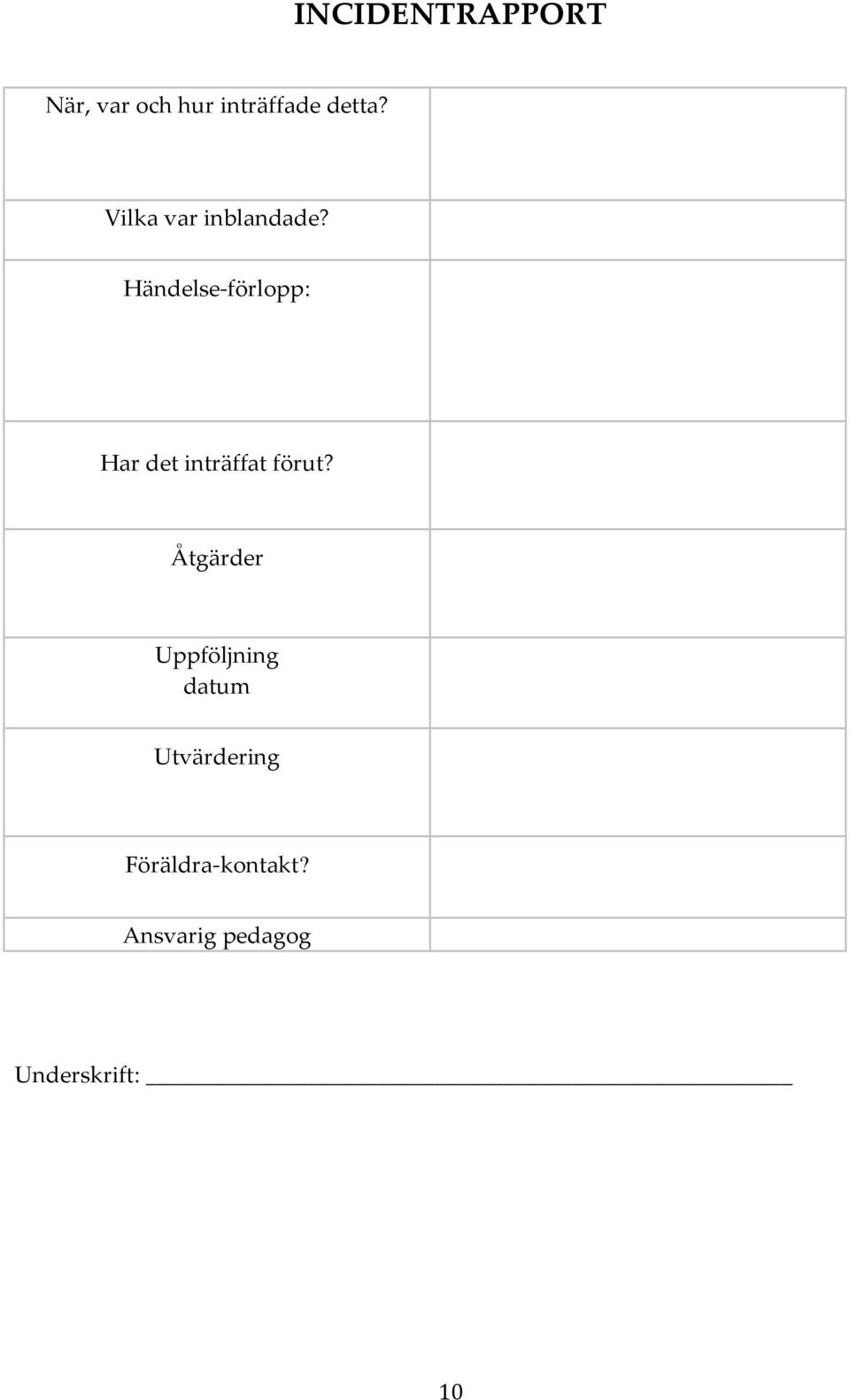 Händelse-förlopp: Har det inträffat förut?