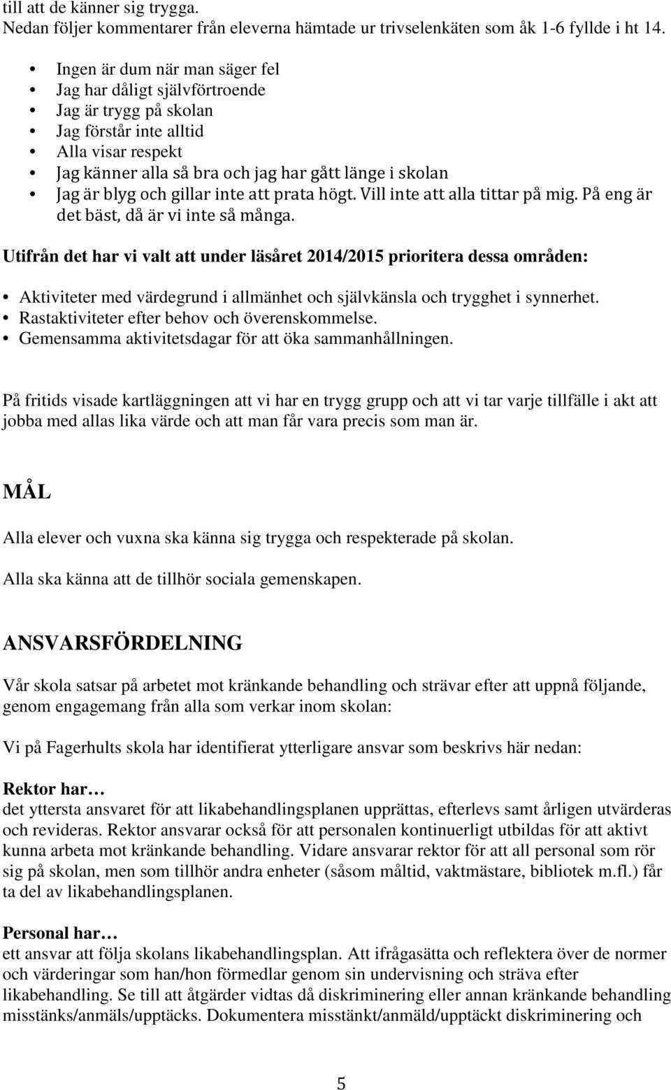 gillar inte att prata högt. Vill inte att alla tittar på mig. På eng är det bäst, då är vi inte så många.