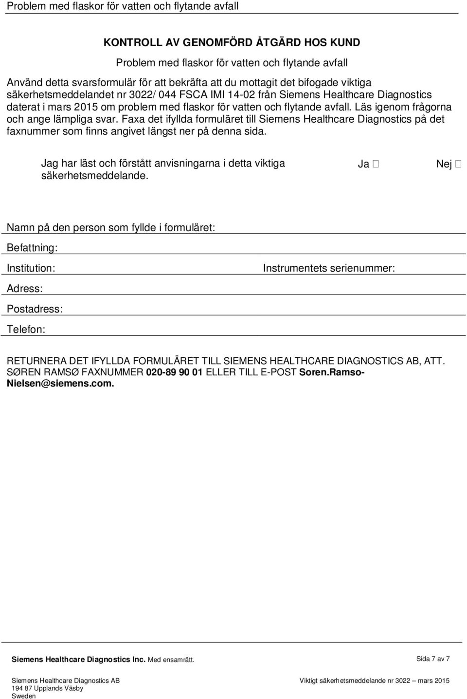 Faxa det ifyllda formuläret till Siemens Healthcare Diagnostics på det faxnummer som finns angivet längst ner på denna sida.