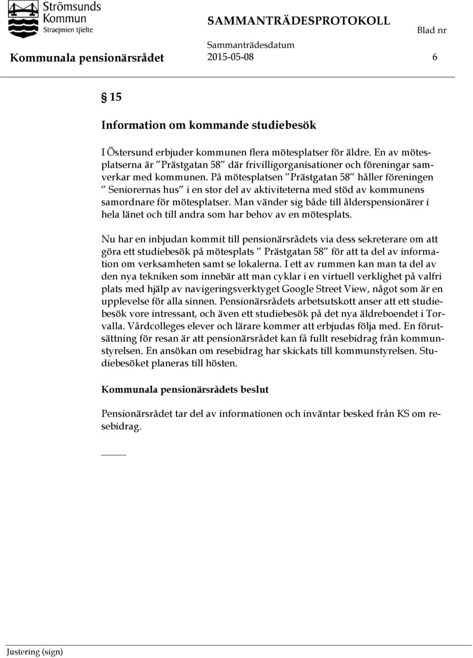 På mötesplatsen Prästgatan 58 håller föreningen Seniorernas hus i en stor del av aktiviteterna med stöd av kommunens samordnare för mötesplatser.