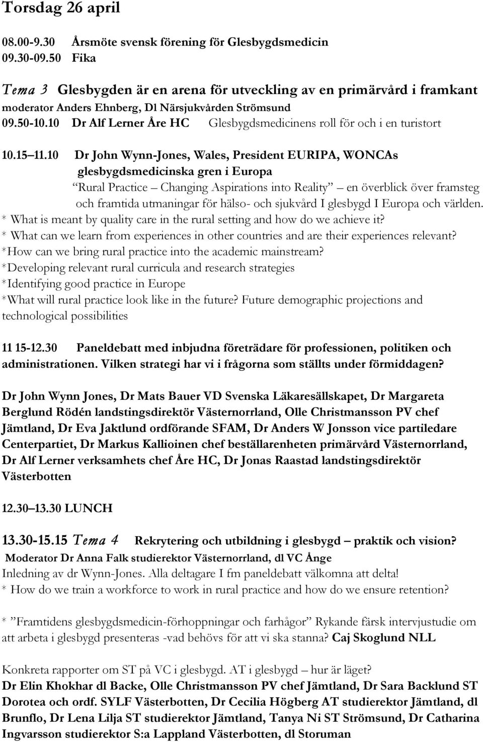 10 Dr Alf Lerner Åre HC Glesbygdsmedicinens roll för och i en turistort 10.15 11.