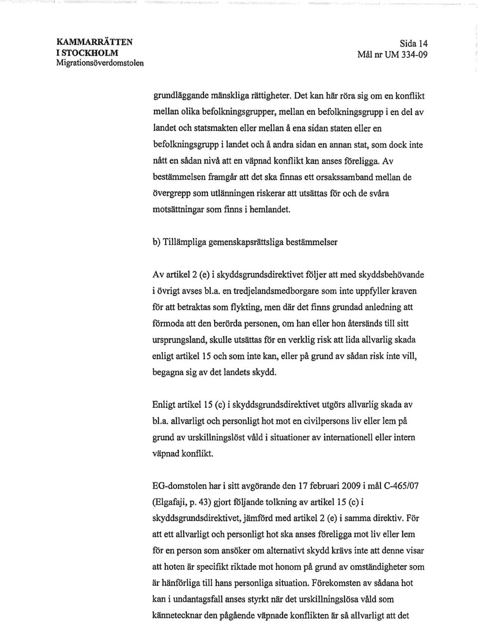å andra sidan en annanstat, som dock inte nått en sådannivå att en väpnad konflikt kan anses föreligga.