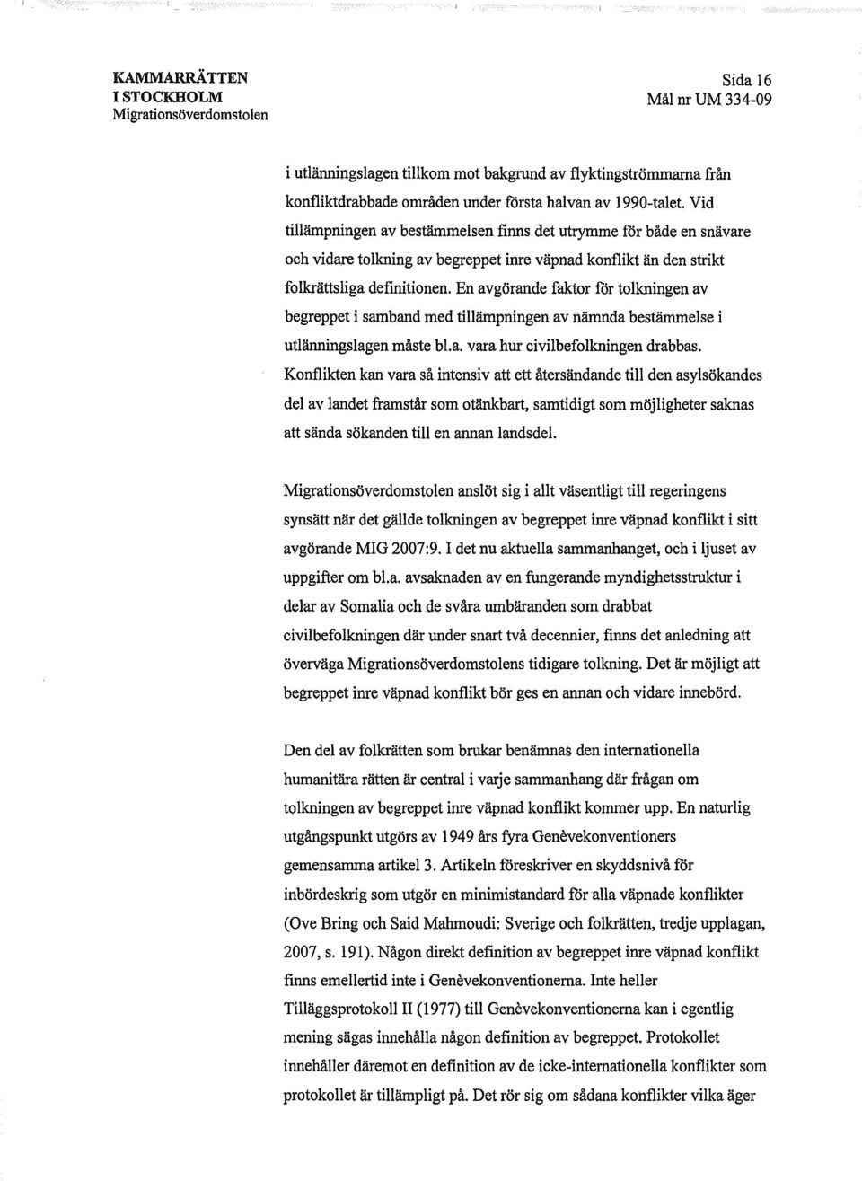 En avgörande faktor för tolkningen av begreppet i samband med tillämpningen av nämndabestämmelse i utlänningslagen måste bl.a. vara hur civilbefolkningen drabbas.