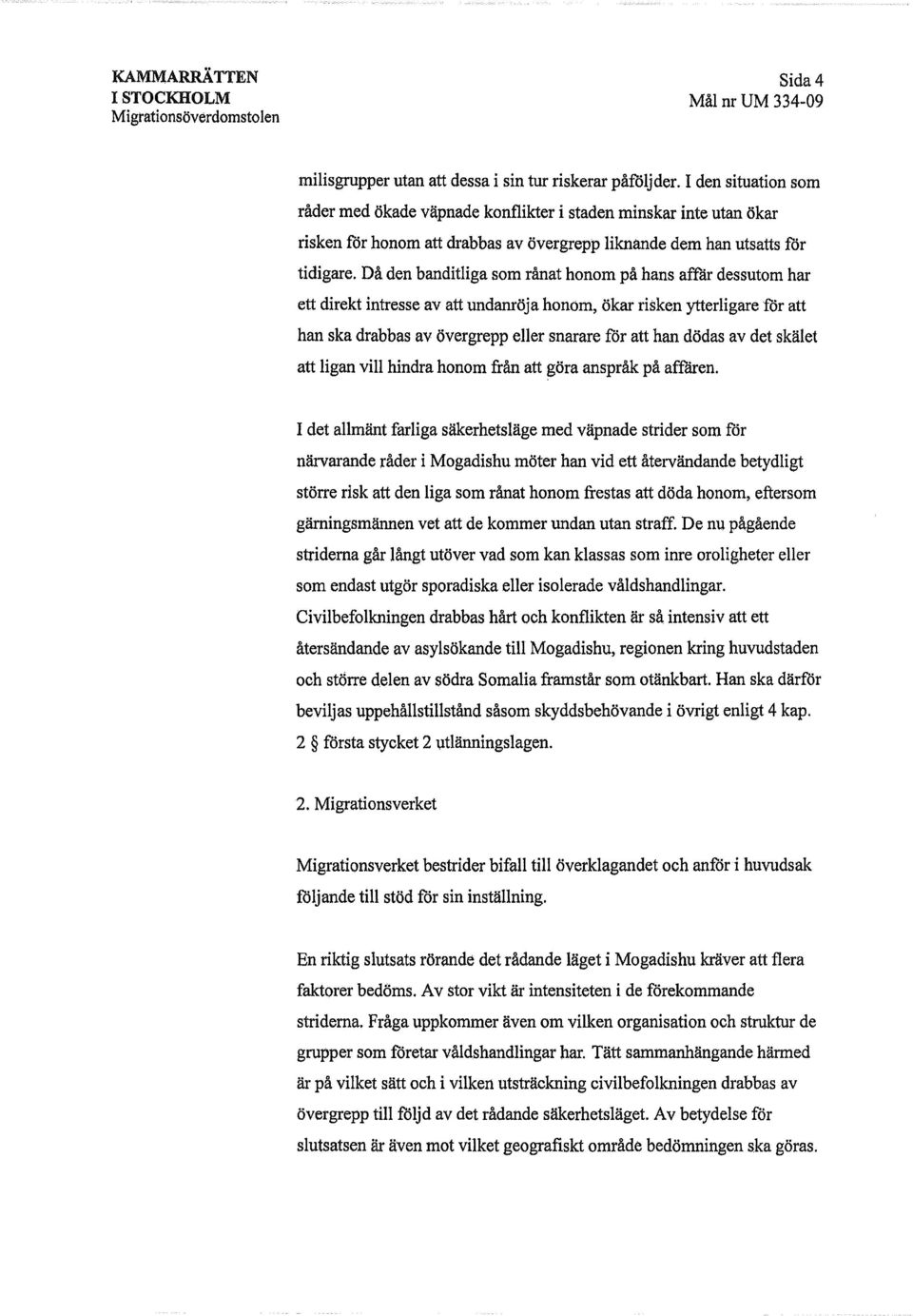Då den banditligasom rånat honom på hans affär dessutom har ett direkt intresseav att undanröjahonom, ökar risken ytterligare för att han ska drabbas av övergrepp eller snarare för att han dödas av