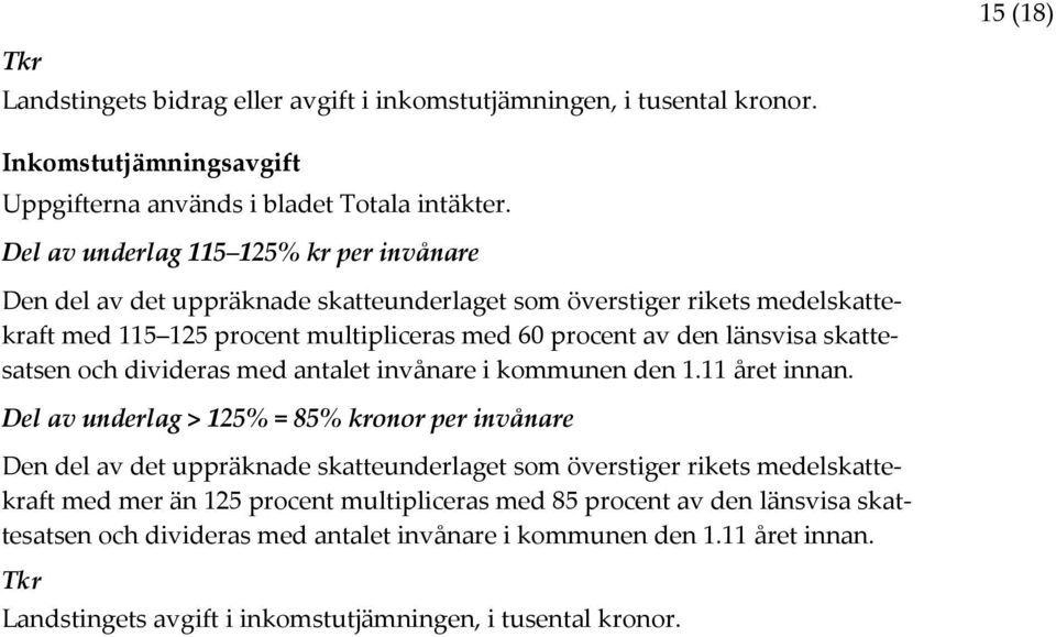 skattesatsen och divideras med antalet invånare i kommunen den 1.11 året innan.