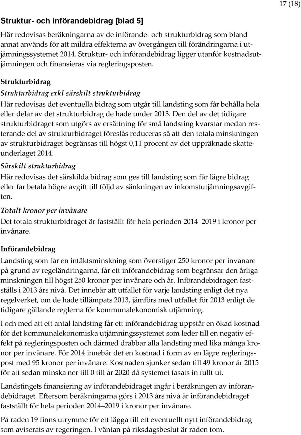 Strukturbidrag píêìâíìêäáçê~ö=éñâä=ë êëâáäí=ëíêìâíìêäáçê~ö= Här redovisas det eventuella bidrag som utgår till landsting som får behålla hela eller delar av det strukturbidrag de hade under 2013.