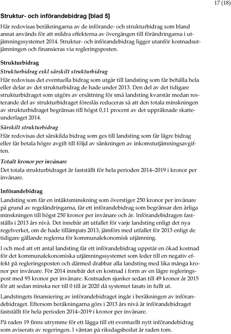 Strukturbidrag píêìâíìêäáçê~ö=éñâä=ë êëâáäí=ëíêìâíìêäáçê~ö= Här redovisas det eventuella bidrag som utgår till landsting som får behålla hela eller delar av det strukturbidrag de hade under 2013.