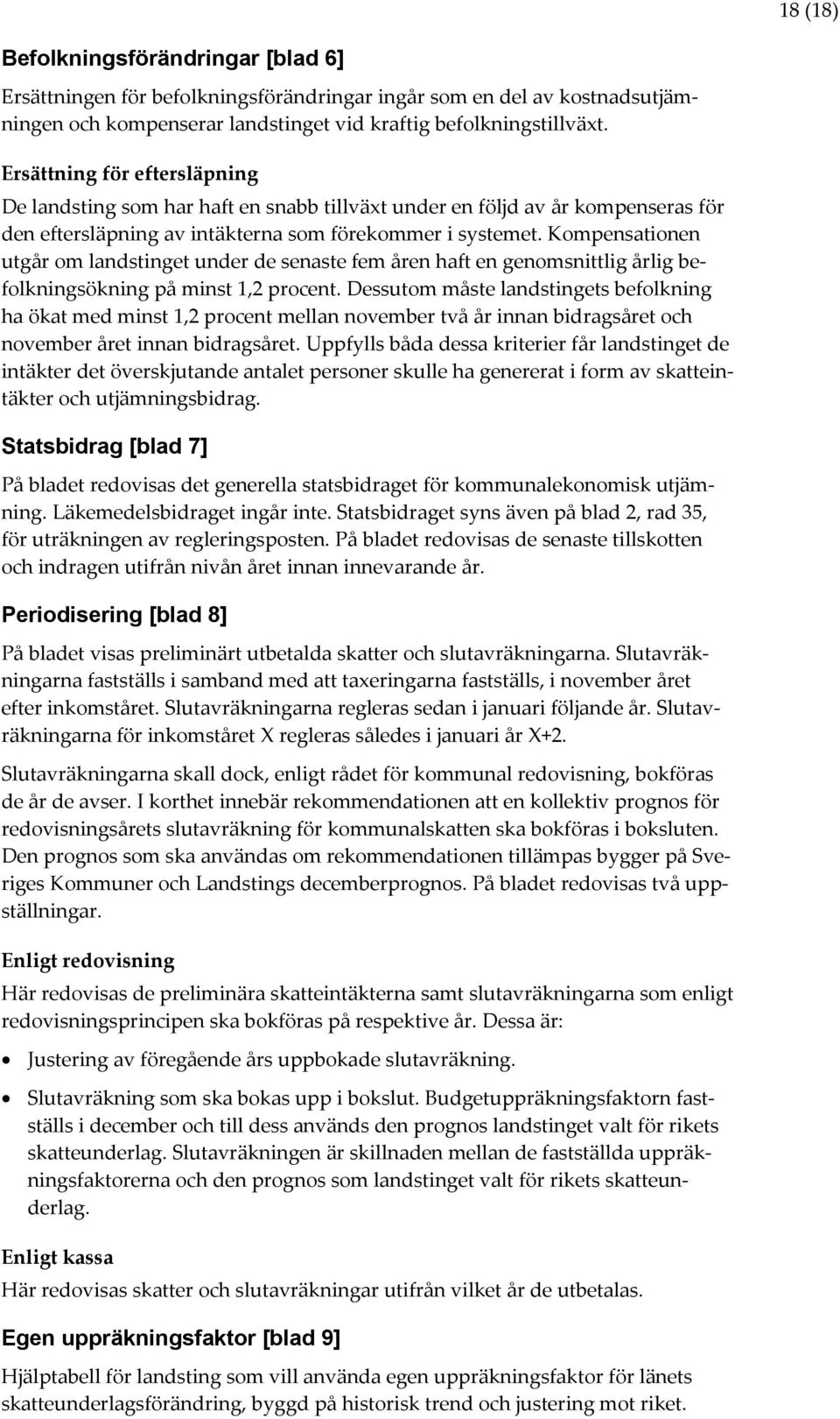 Kompensationen utgår om landstinget under de senaste fem åren haft en genomsnittlig årlig befolkningsökning på minst 1,2 procent.