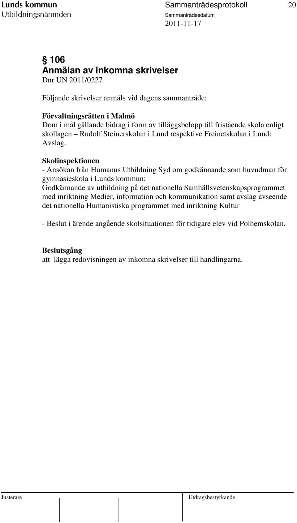 Skolinspektionen - Ansökan från Humanus Utbildning Syd om godkännande som huvudman för gymnasieskola i Lunds kommun: Godkännande av utbildning på det nationella Samhällsvetenskapsprogrammet med