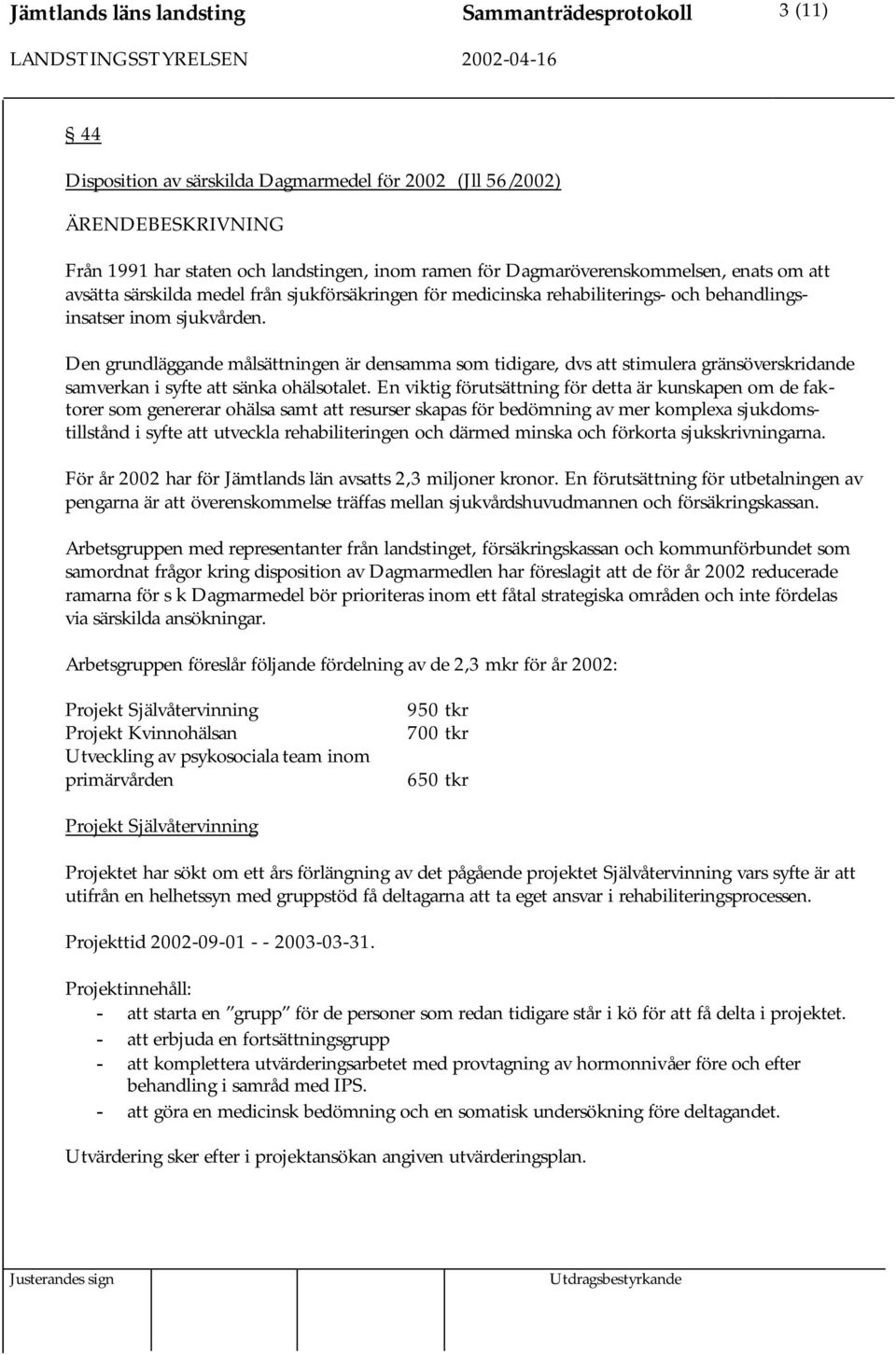 Den grundläggande målsättningen är densamma som tidigare, dvs att stimulera gränsöverskridande samverkan i syfte att sänka ohälsotalet.