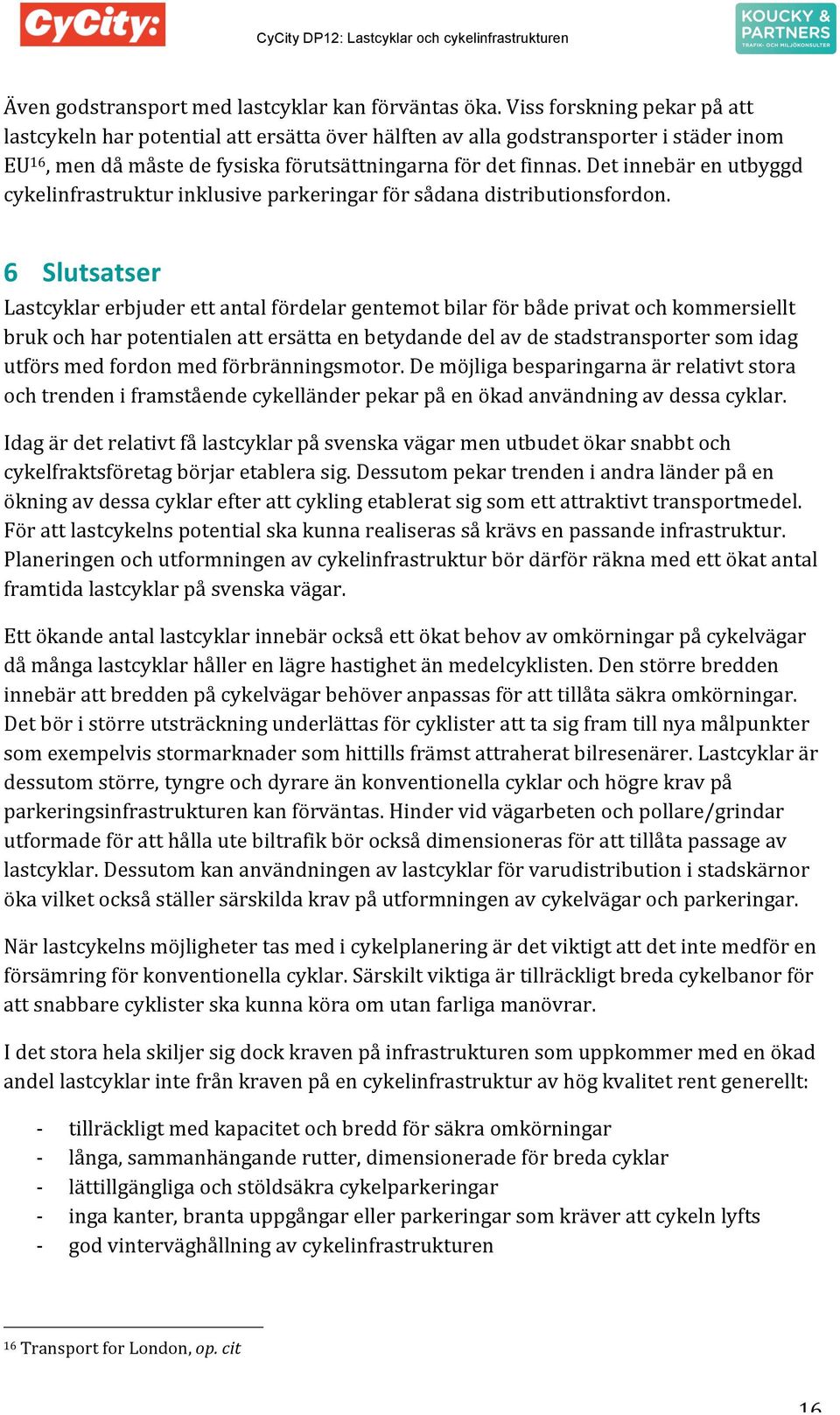 Det innebär en utbyggd cykelinfrastruktur inklusive parkeringar för sådana distributionsfordon.