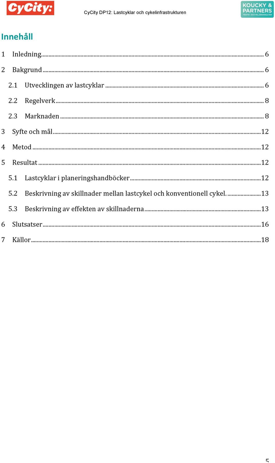 Resultat... 12 5.1 Lastcyklar i planeringshandböcker... 12 5.2 Beskrivning av skillnader mellan lastcykel och konventionell cykel.