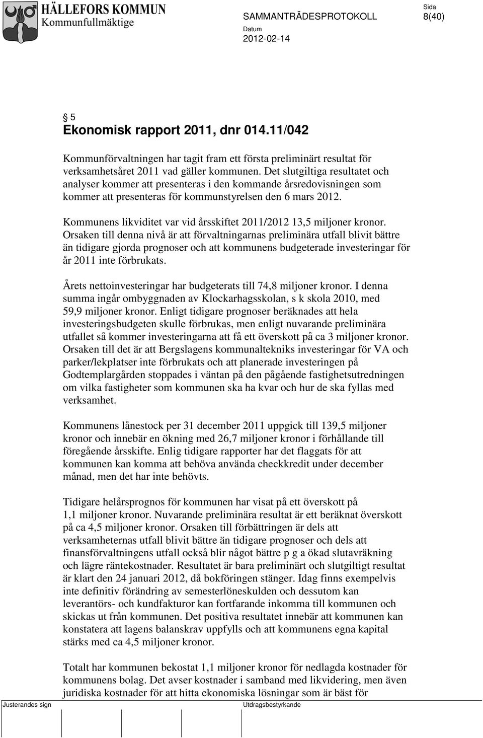 Kommunens likviditet var vid årsskiftet 2011/2012 13,5 miljoner kronor.