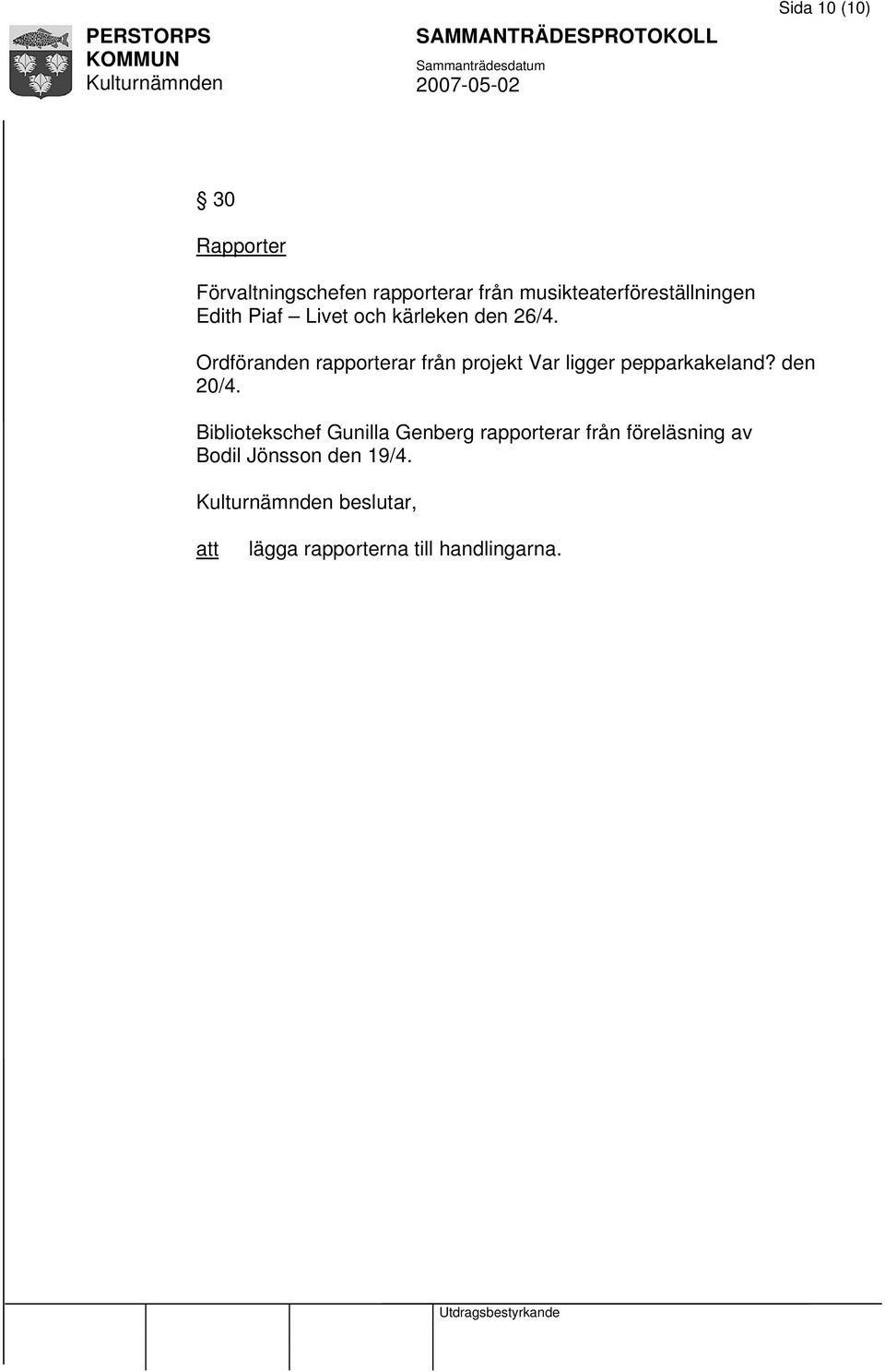 Ordföranden rapporterar från projekt Var ligger pepparkakeland? den 20/4.